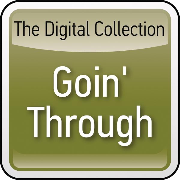 The Digital Collection: Goin' Through