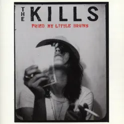 Fried My Little Brains - EP - The Kills