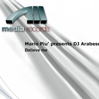 Believe Me (Mario Piu Presents DJ Arabesque) - EP