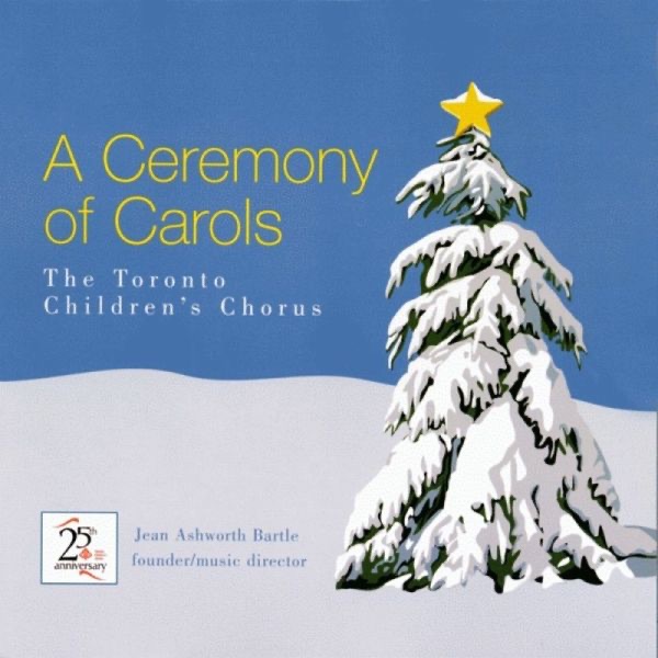 Обложка альбома «A Ceremony of Carols» — Jean Ashworth Bartle & Toronto Children's Chorus