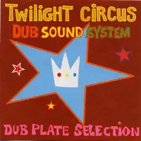 Sir Dub Plate — Twilight Circus Dub Sound System