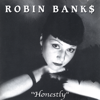 Honestly - ROBIN BANK$