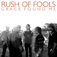 Grace Found Me — Rush of Fools