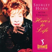 Shirley Horn - Here's to Life