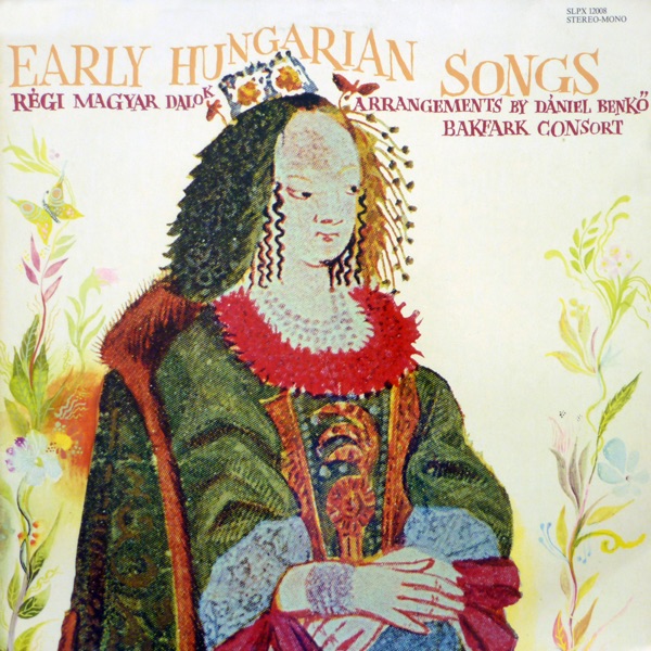 Virágénekek - Régi magyar dalok - Benkő Dániel feldolgozásai (Hungaroton Classics)
