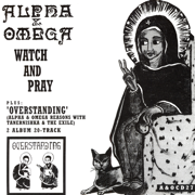 Watch & Pray - Overstanding - Alpha & Omega
