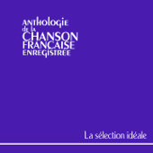 Anthologie de la chanson française : La sélection idéale - Varios Artistas