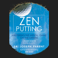 Zen Putting: Mastering the Mental Game on the Greens (Unabridged) - Dr. Joseph Parent Cover Art