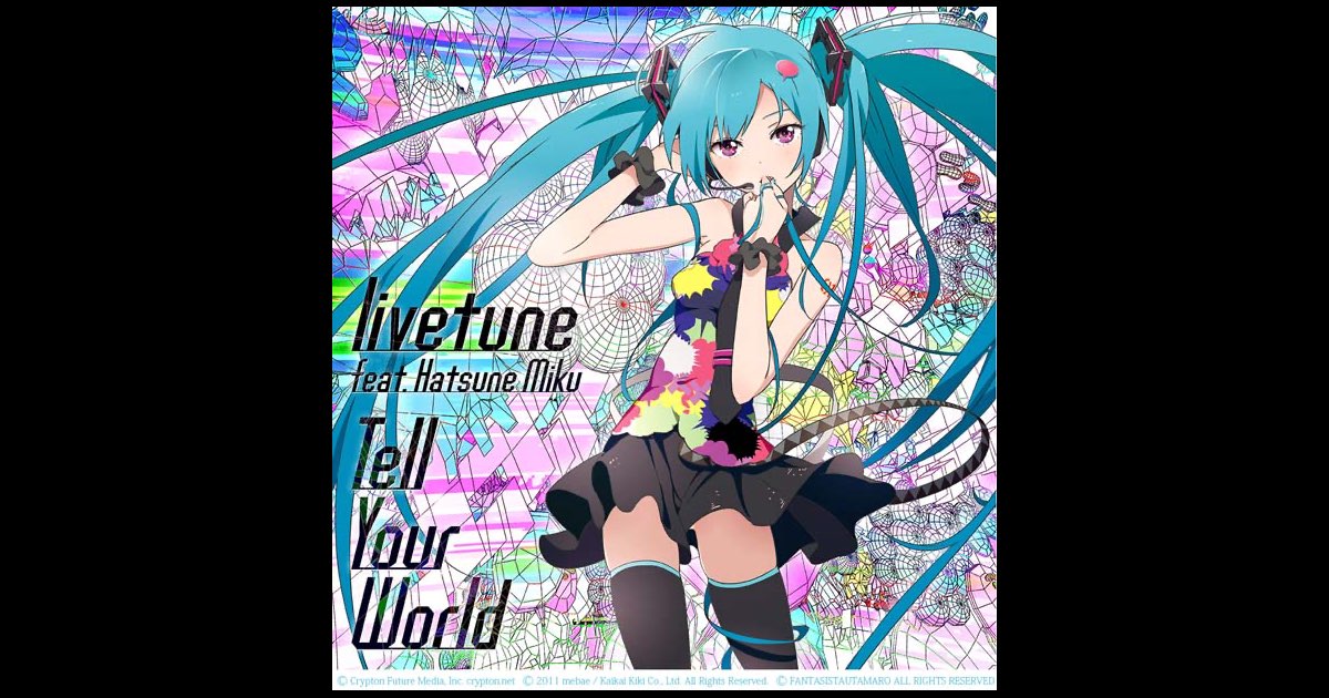 Tell Your World (feat. Hatsune Miku) - Single - livetune feat