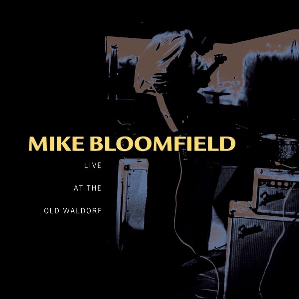Обложка альбома «Mike Bloomfield - Live At the Old Waldorf» — Mike Bloomfield