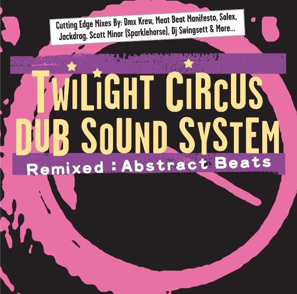 Remixed: Abstract Beats - Twilight Circus Dub Sound Systemの