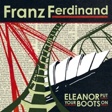 Franz Ferdinand - Eleanor Put Your Boots On