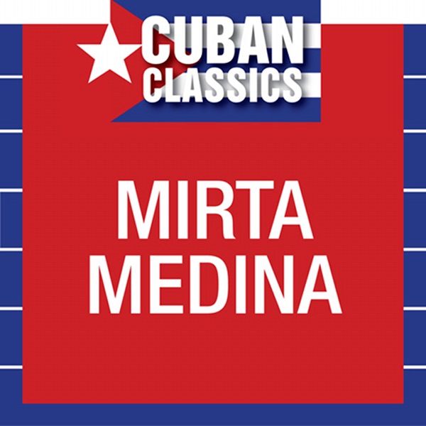 Cuban Classics: Mirtha Medina