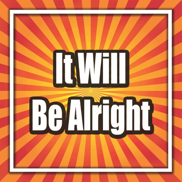 It Will Be Alright