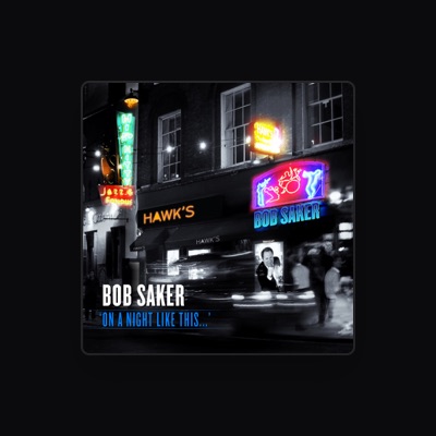 Hör dir Bob Saker an, schau dir Musikvideos an, lies die Biografie, finde Tourdaten und mehr!