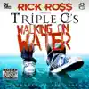 Triple C's - Walking On Water (feat. Rick Ross)