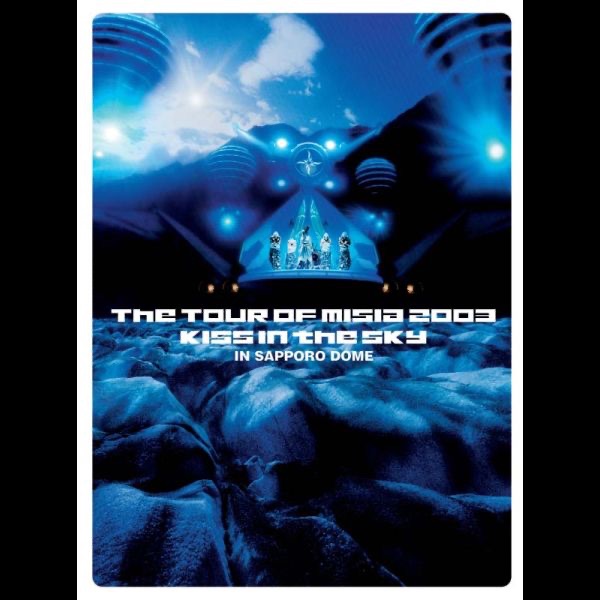 THE TOUR OF MISIA 2003 KISS IN THE SKY IN SAPPORO DOME