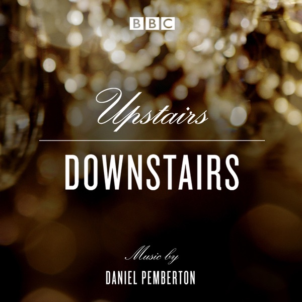 Upstairs Downstairs (Soundtrack from the TV Series) - Daniel Pemberton