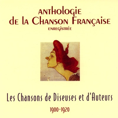 Anthologie de la chanson française : Les chansons de diseuses et d'auteurs, 1900-1920