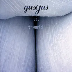 Gus Gus Vs. T-World - Gus Gus Gus Gus Vs. T-World - Gus Gus