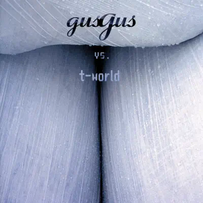 Gus Gus Vs. T-World - Gus Gus