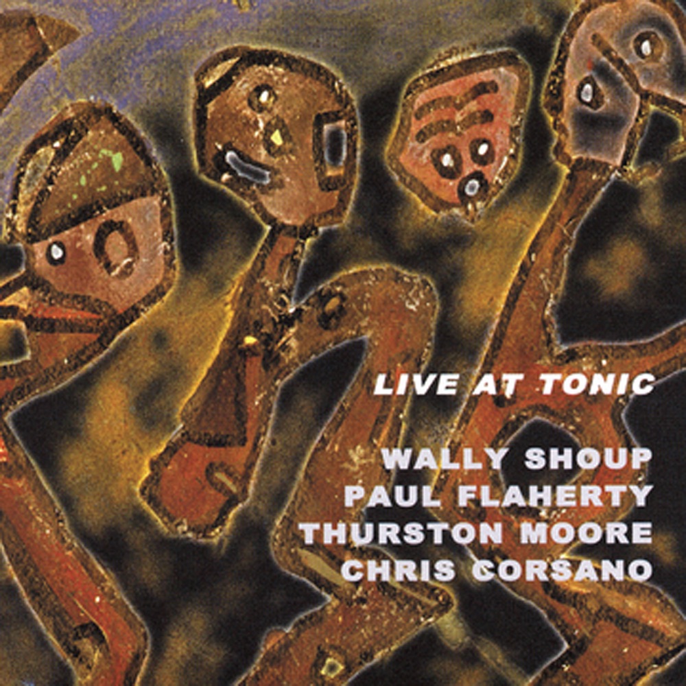 Обложка альбома «Live At Tonic» — Wally Shoup, Paul Flaherty, Thurston Moore & Chris Corsano