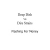 Deep Dish vs Dire Straits - Flashing for Money