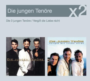 Die 3 jungen Tenöre / Vergiß die Liebe nicht