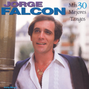 Mis 30 Mejores Tangos - Jorge Falcón