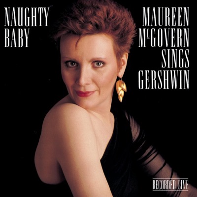 Naughty Baby - Maureen McGovern Sings Gershwin - Maureen McGovern, Jeff Harris, Jay Leonhart, Mark Sherman & Grady Tate