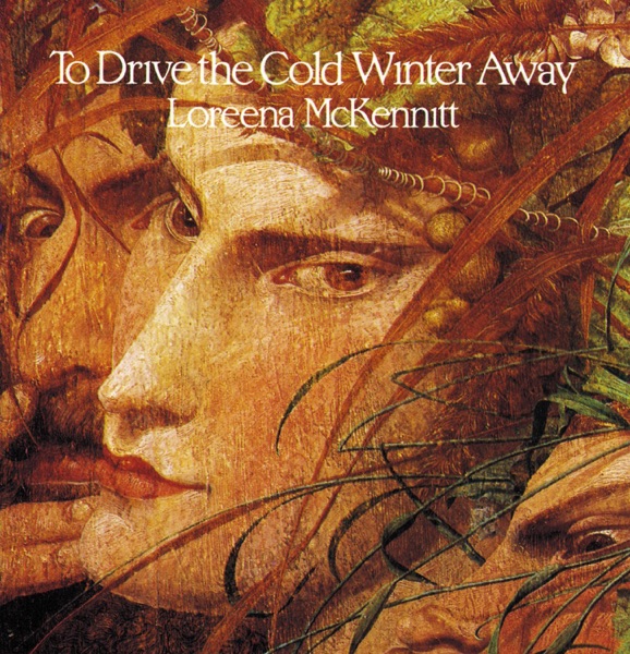 Loreena McKennitt – To Drive the Cold Winter Away