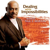 Dealing With Impossibilities - Bishop Paul S. Morton