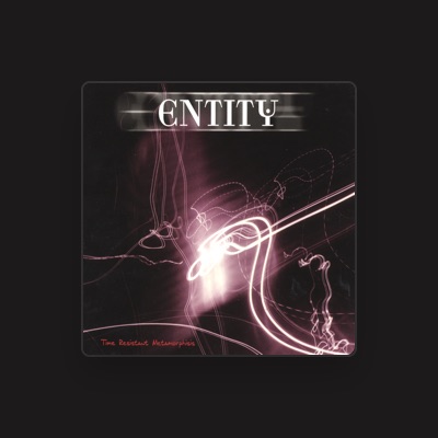 Listen to Entity, watch music videos, read bio, see tour dates & more!