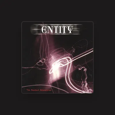 Listen to Entity, watch music videos, read bio, see tour dates & more!