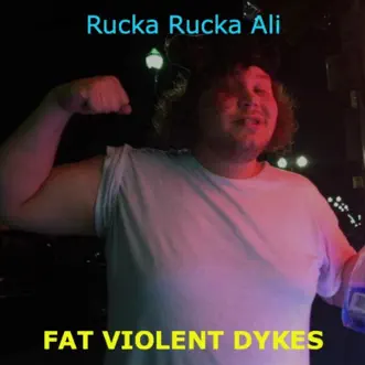 Fat Violent Dykes by Rucka Rucka Ali song reviws