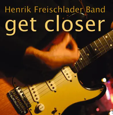 Listen to Get Closer by Henrik Freischlader Band