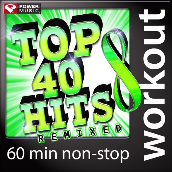 Top 40 Hits Remixed, Vol. 8 (60 Minute Non Stop Workout Mix) [128-132 BPM]