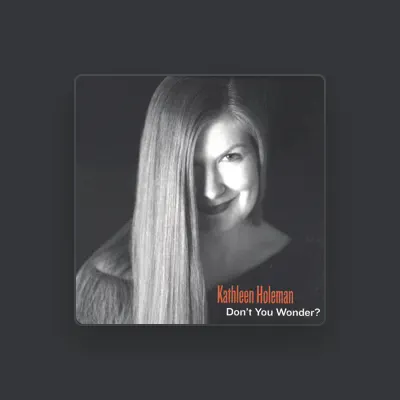 Listen to Kathleen Holeman, watch music videos, read bio, see tour dates & more!