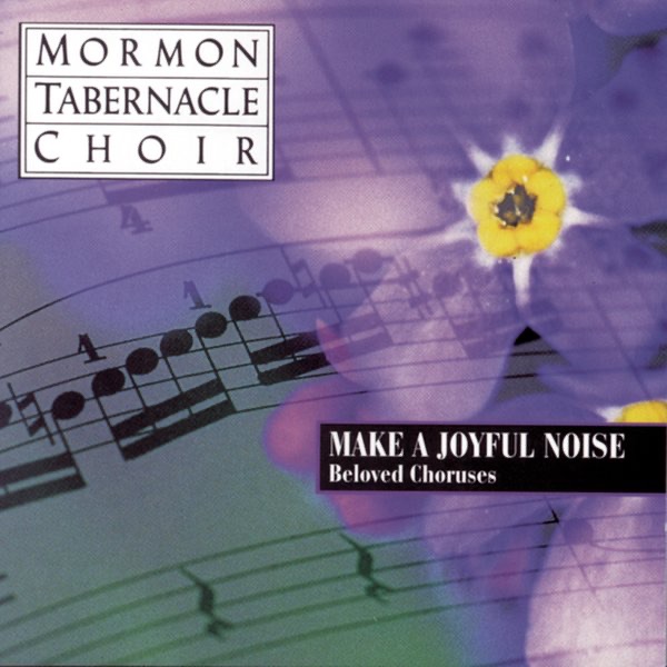 Обложка альбома «Make a Joyful Noise - Beloved Choruses» — Jerold D. Ottley & The Tabernacle Choir at Temple Square