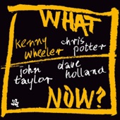 What Now? (With Chris Potter, Dave Holland & John Taylor) artwork