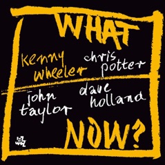 What Now? (With Chris Potter, Dave Holland & John Taylor)