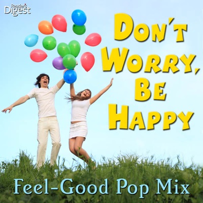 Reader's Digest Music: Don't Worry, Be Happy: Feel-Good Pop Mix