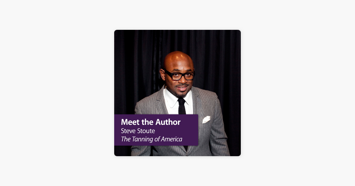 ‎Steve Stoute, The Tanning of America: Meet the Author on Apple Podcasts