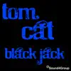 Tom Cat - Black Jack