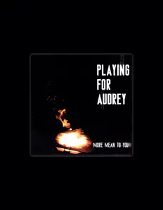 Playing for Audrey: песни, клипы, биография, даты выступлений и многое другое.