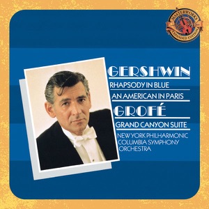 Gershwin: Rhapsody in Blue, An American in Paris & Grofe: Grand Canyon Suite - Expanded Edition