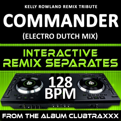 Commander (Kelly Rowland Remix Tribute) (128 Bpm Interactive Remix Separates)