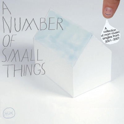 A Number of Small Things (A Collection of Morr Music Singles from 2001 - 2007) [Sampler Version]