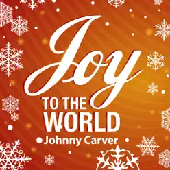 Joy to the World - Single - Johnny Carver