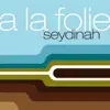 Seydinah - A la Folie